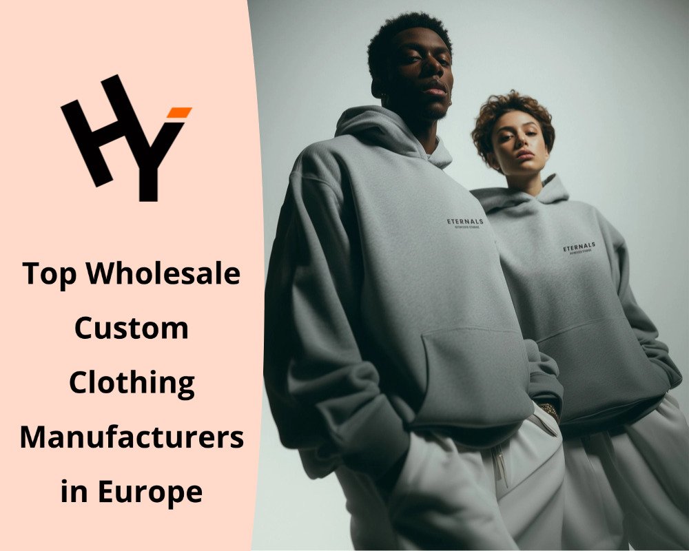 Top Wholesale Custom Clothing Manufacturers in Europe