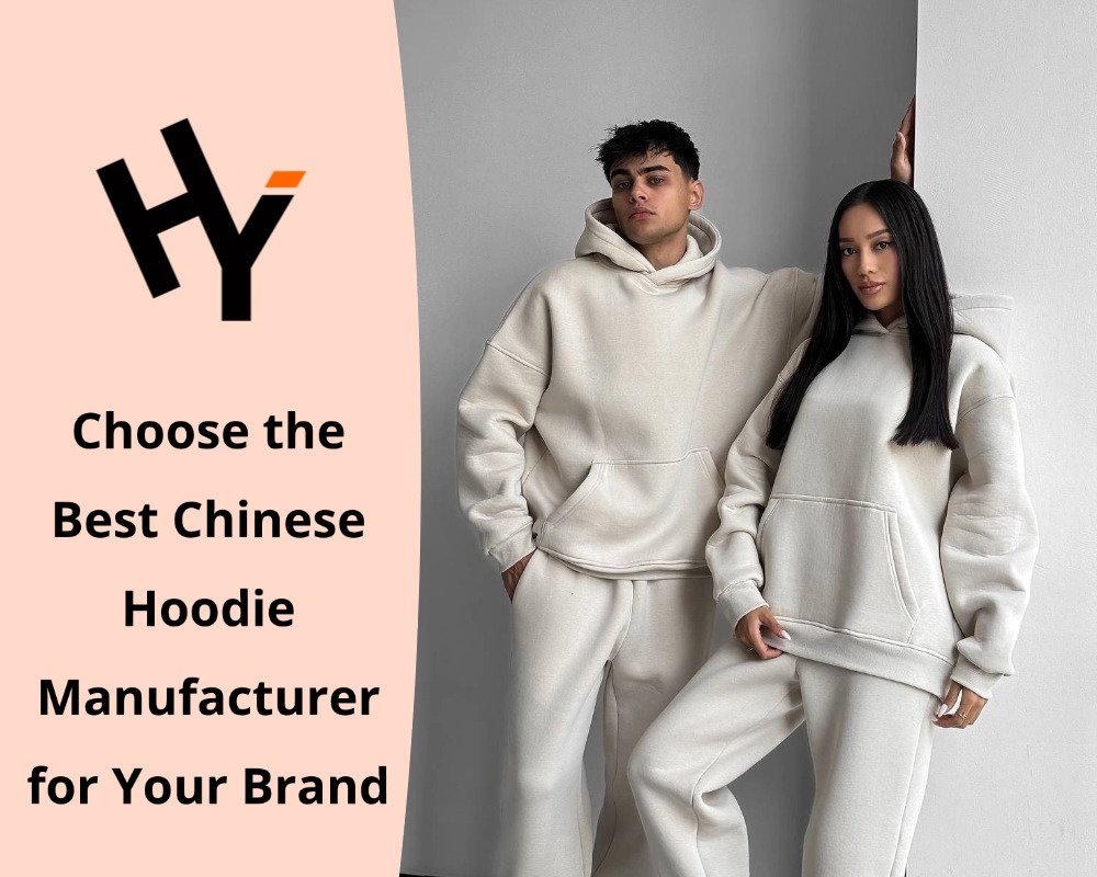 Choose the Best Chinese Hoodie Manufacturer for Your Brand